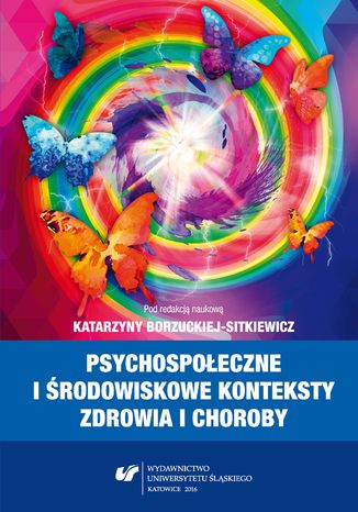 Psychospołeczne i środowiskowe konteksty zdrowia i choroby red. Katarzyna Borzucka-Sitkiewicz - okladka książki