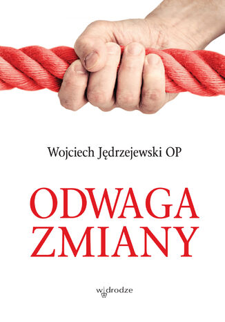 Odwaga zmiany Wojciech Jędrzejewski OP - okladka książki