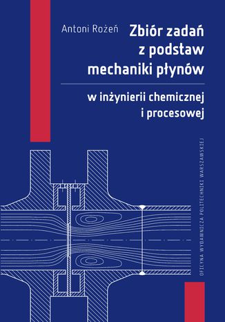Zbiór zadań z podstaw mechaniki płynów w inżynierii chemicznej i procesowej Antoni Rożeń - okladka książki