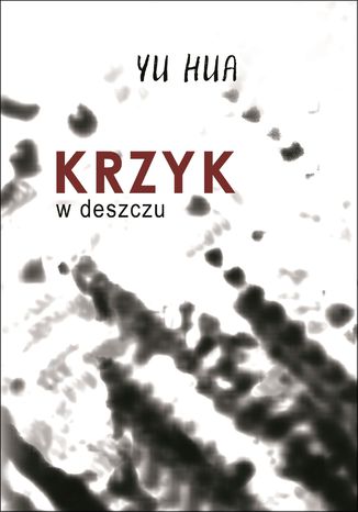 Krzyk w deszczu Yu Hua - okladka książki