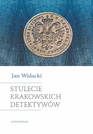 Stulecie krakowskich detektywów. Wydanie nowe, zmienione i rozszerzone Jan Widacki - okladka książki