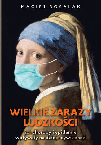 Wielkie zarazy ludzkości Maciej Rosalak - okladka książki