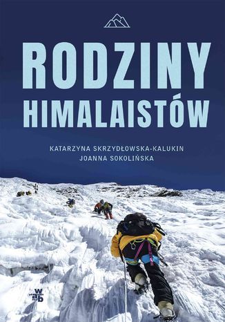 Rodziny himalaistów Katarzyna Skrzydłowska-Kalukin, Joanna Sokolińska - okladka książki