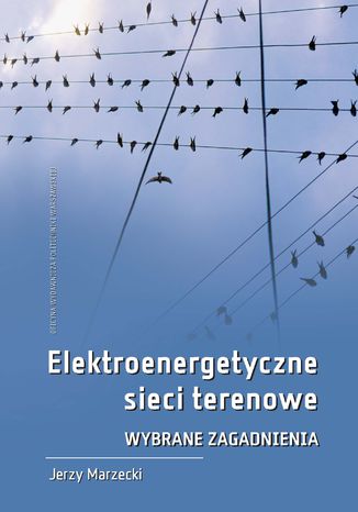 Elektroenergetyczne sieci terenowe. Wybrane zagadnienia Jerzy Marzecki - okladka książki