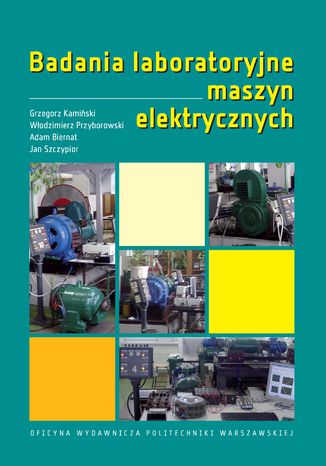 Badania laboratoryjne maszyn elektrycznych Adam Biernat, Grzegorz Kamińśki, Włodzimierz Przyborowski, Jan Szczypior - okladka książki