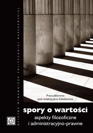 Spory o wartości. Aspekty filozoficzne i administracyjno-prawne Jan Zubelewicz - okladka książki