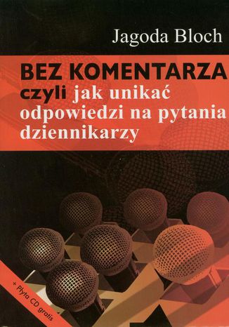 Bez komentarza czyli jak unikać odpowiedzi na pytania dziennikarzy Jagoda Bloch - okladka książki