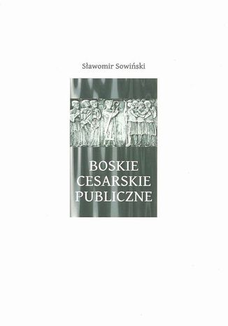 Boskie - Cesarskie - Publiczne Sławomir Sowiński - okladka książki