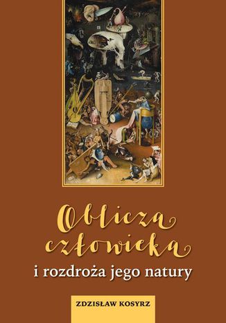 Oblicza człowieka i rozdroża jego natury Zdzisław Kosyrz - okladka książki