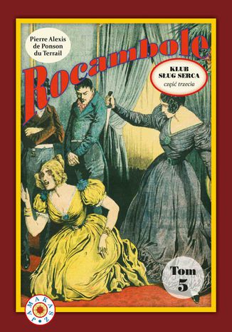 Rocambole. Tom 5. Klub Sług Serca. Część 3 Pierre Alexis de Ponson du Terrail - okladka książki