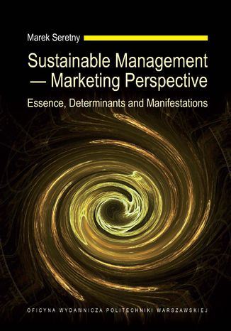 Sustainable Management - Marketing Perspective. Essence, Determinants and Manifestations Marek Seretny - okladka książki