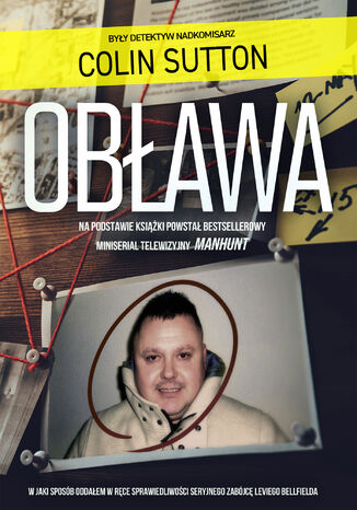 Obława. Manhunt W jaki sposób oddałem w ręce sprawiedliwości seryjnego zabójcę Leviego Bellfielda Colin Sutton - okladka książki