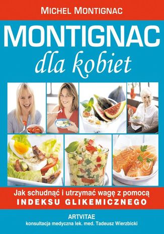 Montignac dla kobiet - jak schudnąć i utrzymać wagę z pomocą indeksu glikemicznego Michel Montignac - okladka książki