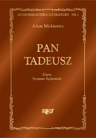 Pan Tadeusz, czyli Ostatni zajazd na Litwie. Historia szlachecka z roku 1811 i 1812 we dwunastu księgach wierszem Adam Mickiewicz - okladka książki