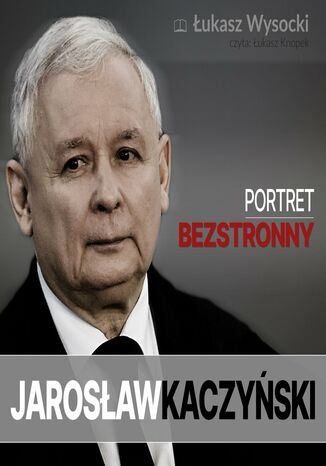 Jarosław Kaczyński. Portret bezstronny Łukasz Wysocki - okladka książki