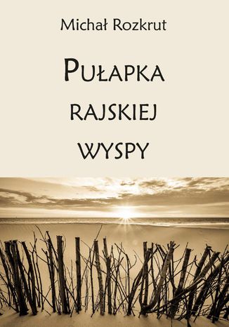 Pułapka rajskiej wyspy Michał Rozkrut - okladka książki