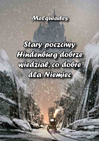 Stary poczciwy Hindenburg dobrze wiedział, co dobre dla Niemiec Melquiades - okladka książki