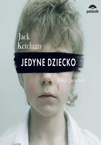 Jedyne dziecko Jack Ketchum - okladka książki