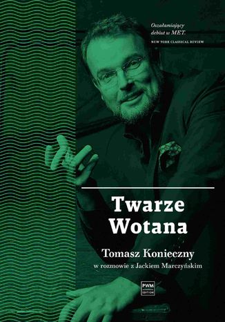 Twarze Wotana. Tomasz Konieczny w rozmowie Jackiem Marczyńskim Jacek Marczyński - okladka książki