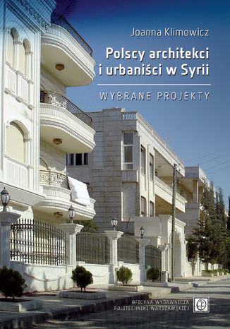 Polscy architekci i urbaniści w Syrii. Wybrane projekty Joanna Klimowicz - okladka książki