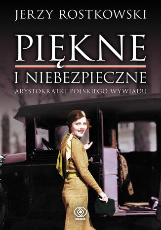 Piękne i niebezpieczne. Arystokratki polskiego wywiadu Jerzy Rostkowski - okladka książki