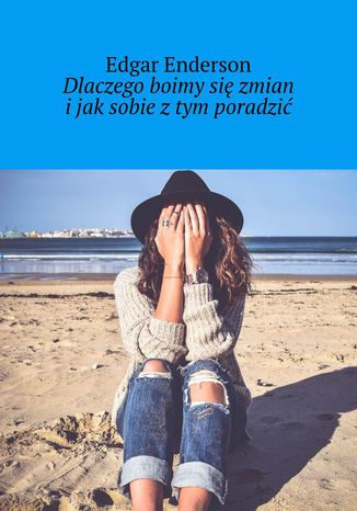 Dlaczego boimy się zmian i jak sobie z tym poradzić Edgar Enderson - okladka książki