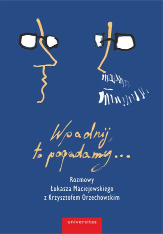 Wpadnij, to pogadamy Krzysztof Orzechowski, Łukasz Maciejewski - okladka książki