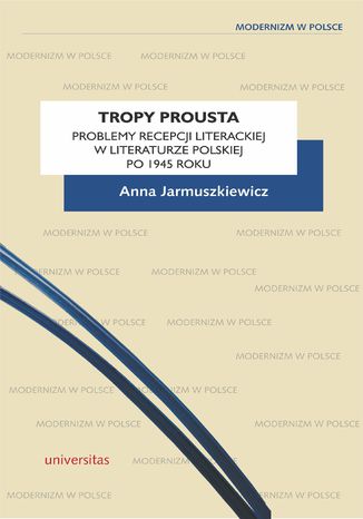 Tropy Prousta. Problemy recepcji literackiej w literaturze polskiej po 1945 roku Anna Jarmuszkiewicz - okladka książki