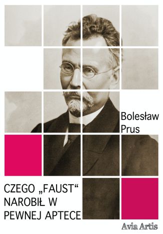 Czego "Faust&#8220; narobił w pewnej aptece Czego &#8222;Faust&#8220; narobił w pewnej aptece - okladka książki