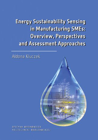 Energy Sustainability Sensing in Manufacturing SMEs: Overview, Perspectives and Assessment Approaches Aldona Kluczek - okladka książki