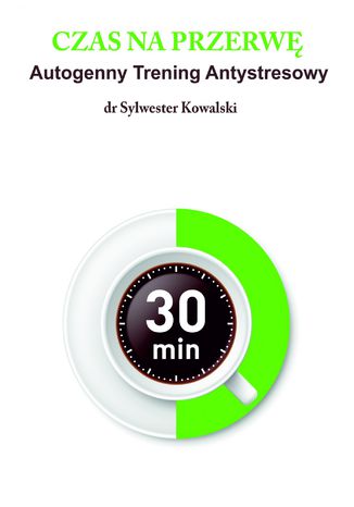 Czas na przerwę! Autogenny Trening Antystresowy dr Sylwester Kowalski - okladka książki