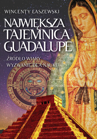 Największa tajemnica Guadalupe Wincenty Łaszewski - okladka książki