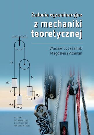 Zadania egzaminacyjne z mechaniki teoretycznej Wacław Szcześniak, Magdalena Ataman - okladka książki