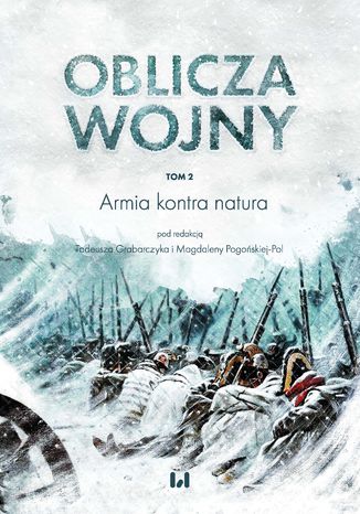 Oblicza Wojny. Tom 2. Armia kontra natura Tadeusz Grabarczyk, Magdalena Pogońska-Pol - okladka książki