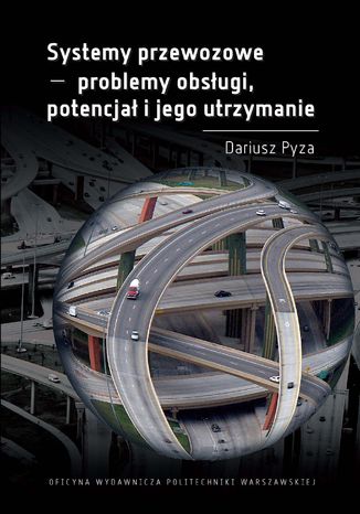 Systemy przewozowe - problemy obsługi, potencjał i jego utrzymanie Dariusz Pyza - okladka książki