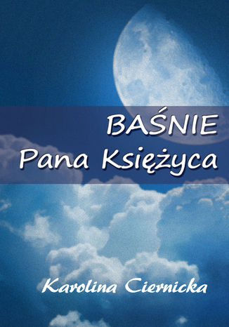 Baśnie Pana Księżyca Karolina Ciernicka - okladka książki