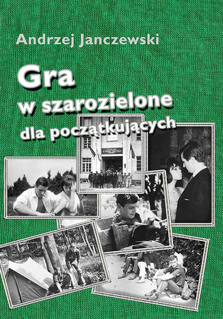 Gra w szarozielone dla początkujących Andrzej Janczewski - okladka książki