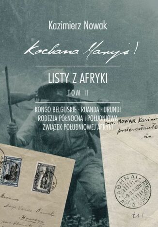 Kochana Maryś! Listy z Afryki. (Tom II). Kochana Maryś! Listy z Afryki. Tom II. Kongo Belgijskie - Ruanda - Urundi - Rodezja Północna i Południowa - Związek Południowej Afyki Kazimierz Nowak - okladka książki