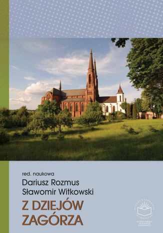 Z dziejów Zagórza red. nauk. Dariusz Rozmus, Sławomir Witkowski - okladka książki