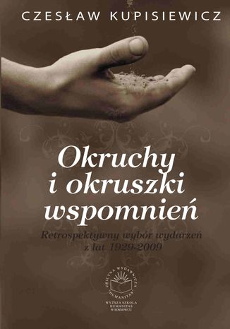 Okruchy i okruszki wspomnień. Retrospektywny wybór wydarzeń z lat 1929-2009 Czesław Kupisiewicz - okladka książki