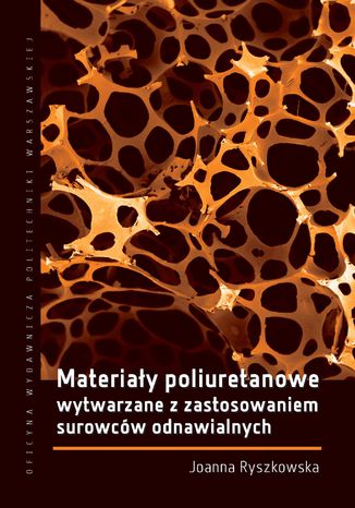 Materiały poliuretanowe wytwarzane z zastosowaniem surowców odnawialnych Joanna Ryszkowska - okladka książki