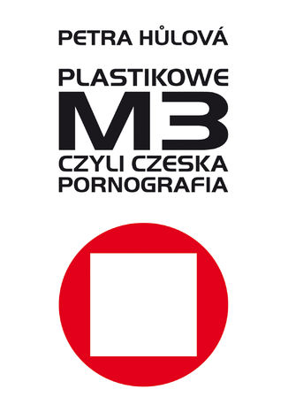 Plastikowe M3, czyli czeska pornografia Petra Hůlová - okladka książki