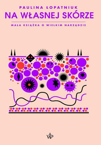 Na własnej skórze. Mała książka o wielkim narządzie Paulina Łopatniuk - okladka książki