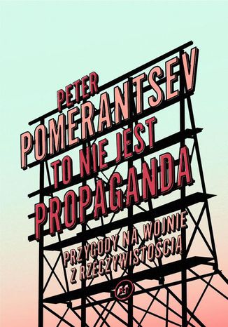 To nie jest propaganda Peter Pomerantsev - okladka książki