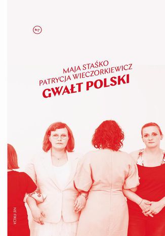 Gwałt polski Maja Staśko, Patrycja Wieczorkiewicz - okladka książki