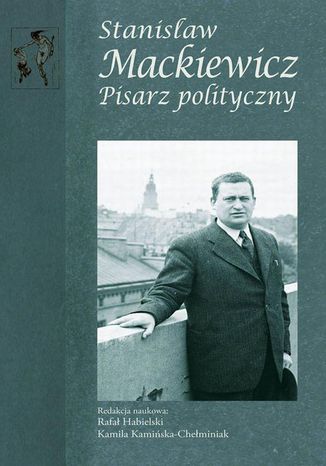 Stanisław Mackiewicz Rafał Habielski, Kamila Kamińska-Chełminiak - okladka książki