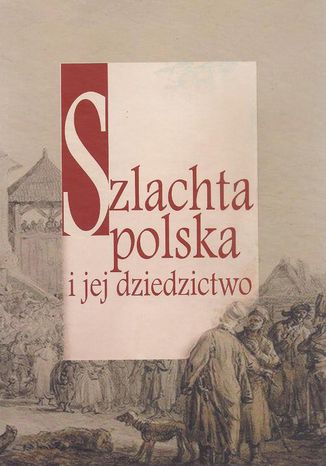 Szlachta polska i jej dziedzictwo Dariusz Kuźmina - okladka książki