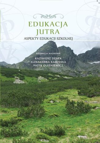 Edukacja Jutra. Aspekty edukacji szkolnej red. Kazimierz Denek, Aleksandra Kamińska, Piotr Oleśniewicz - okladka książki