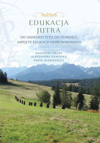 Edukacja Jutra. Od uniwersytetu do starości. Aspekty edukacji osób dorosłych red. Kazimierz Denek, Aleksandra Kamińska, Piotr Oleśniewicz - okladka książki