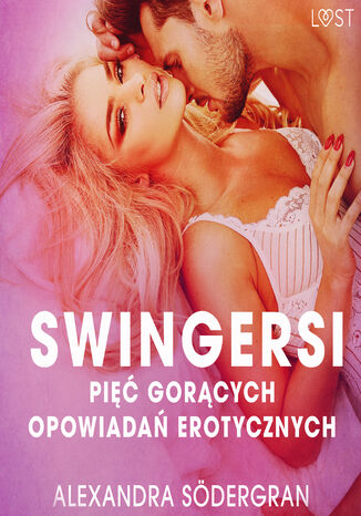 LUST. Swingersi - pięć gorących opowiadań erotycznych Alexandra Södergran - okladka książki